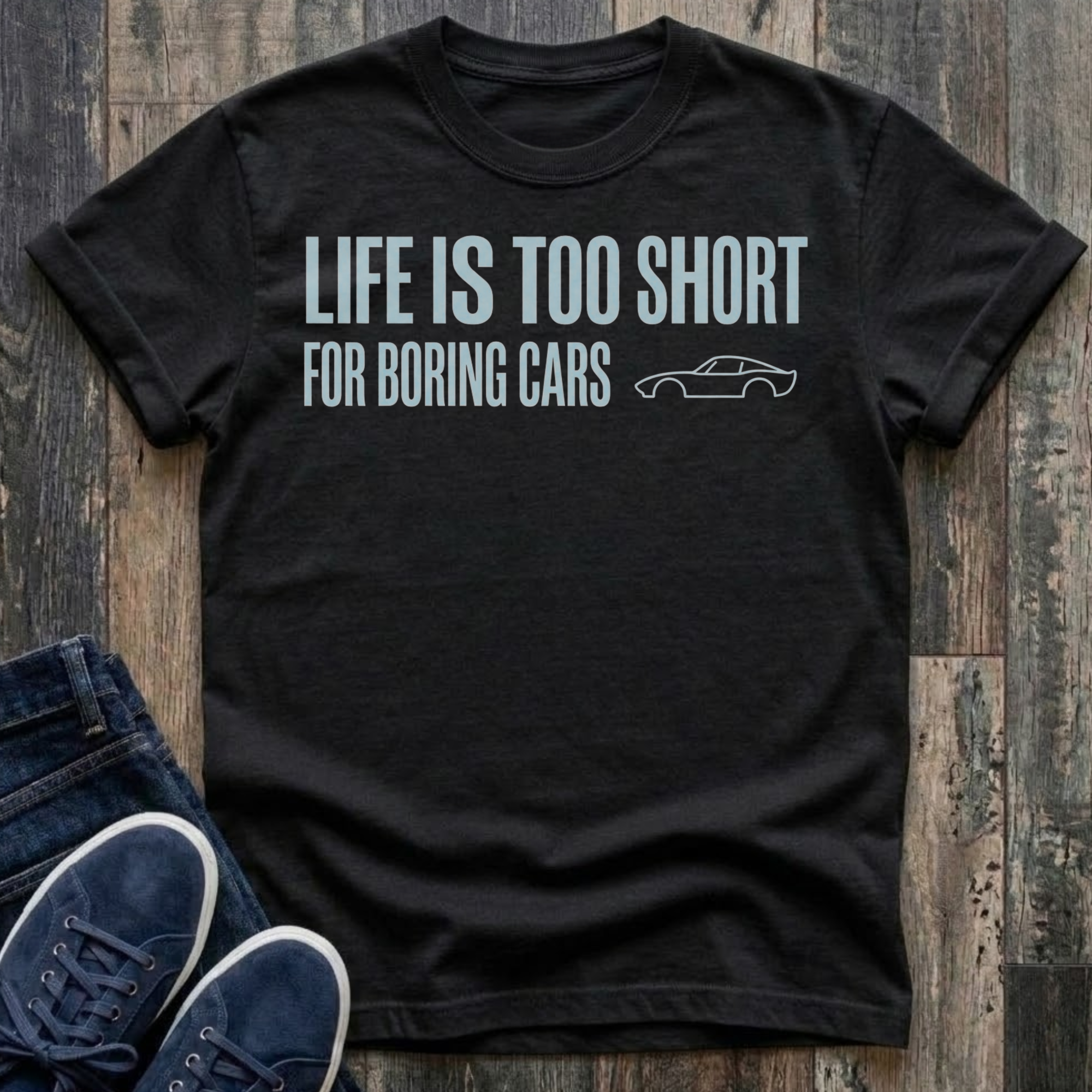 Life Is Too Short For Boring Cars T-Shirt