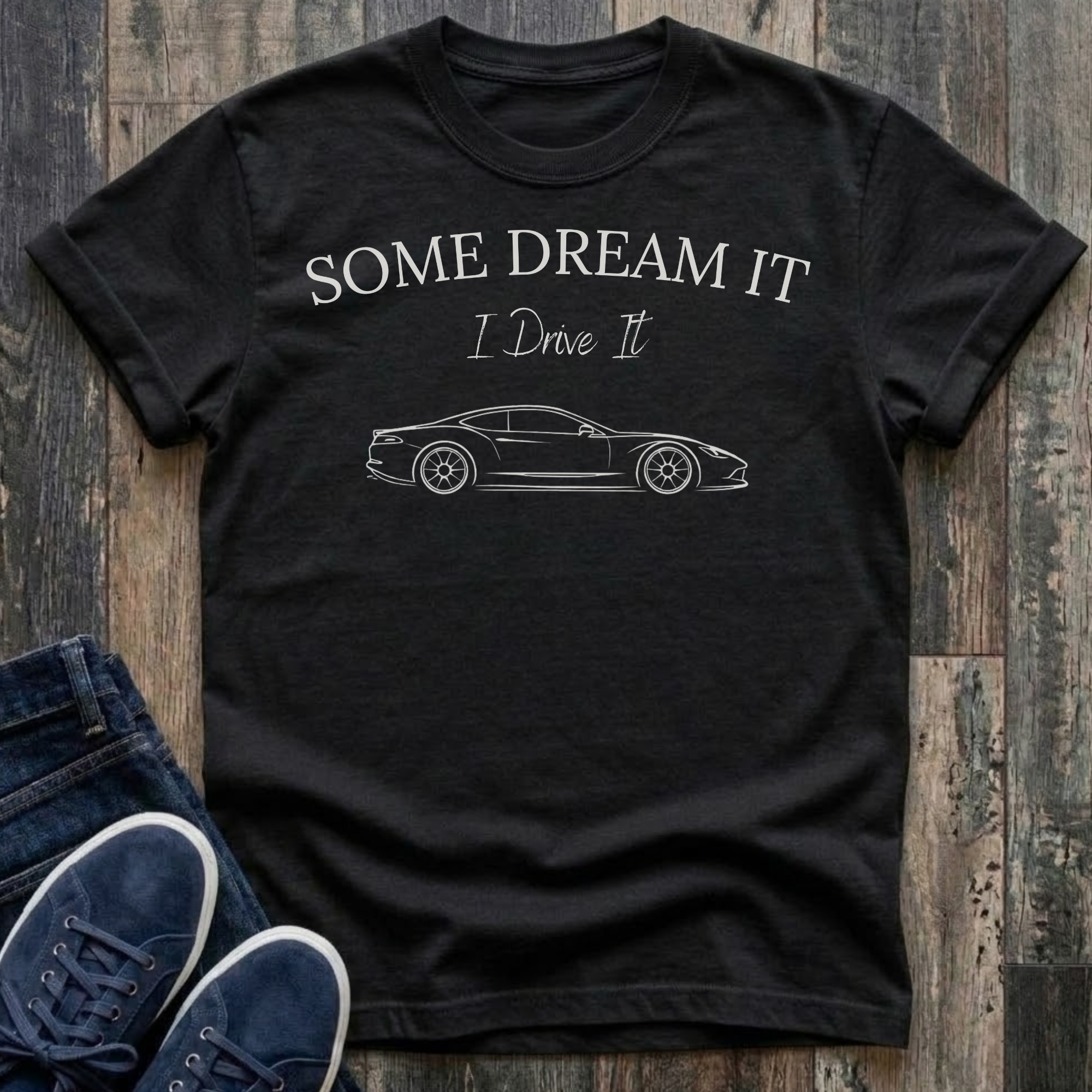 Some Dream It. I Drive It. T-Shirt