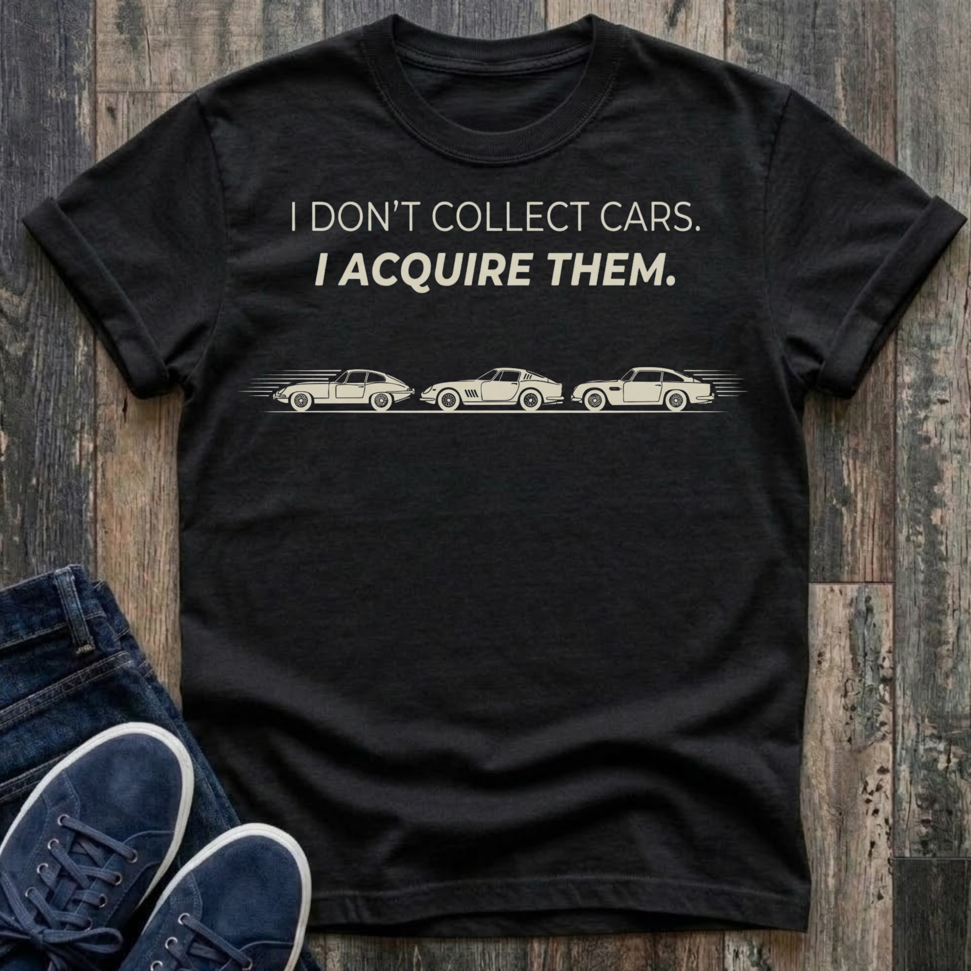 I Don't Collect Cars - I Acquire Them T-Shirt
