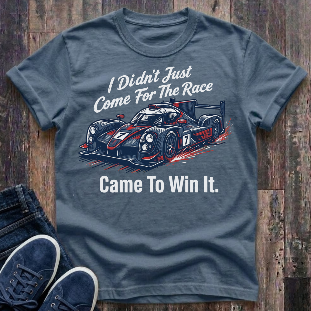 I Didn't Just Come For The Race .. Came To Win It. T-Shirt