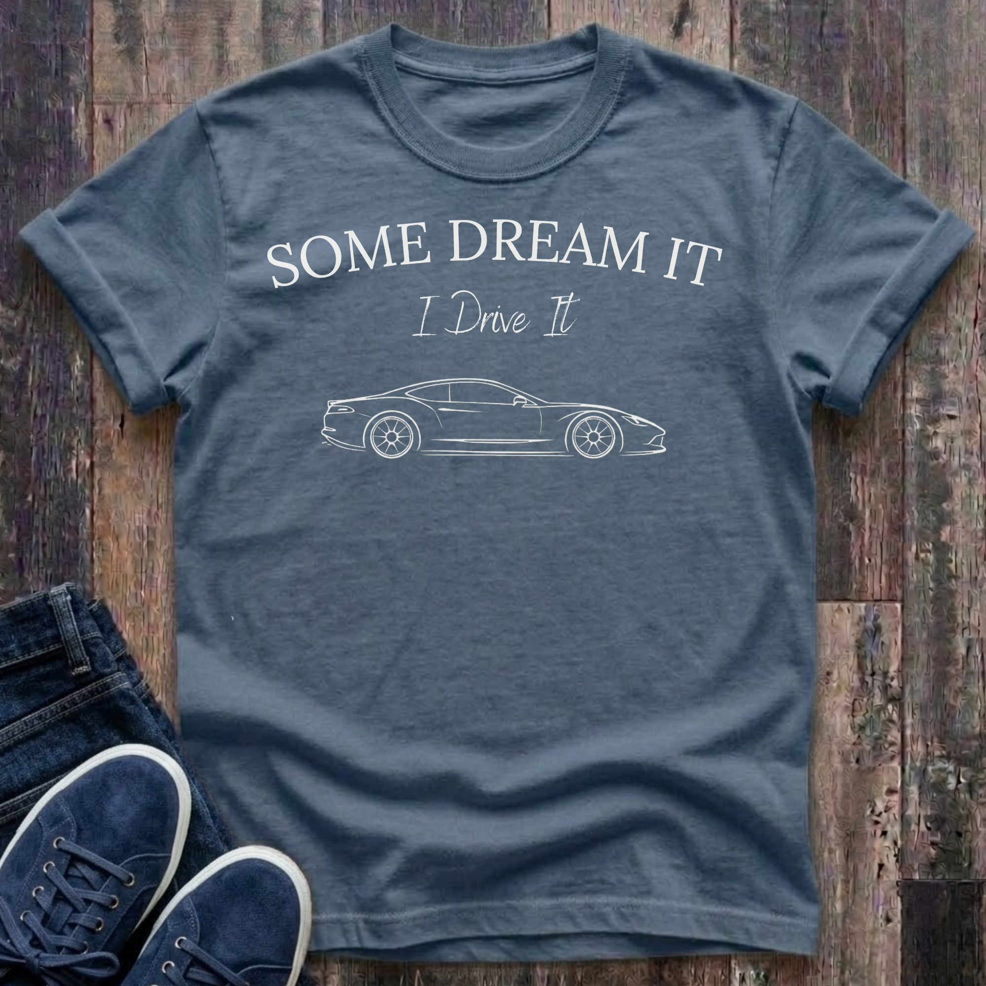 Some Dream It. I Drive It. T-Shirt