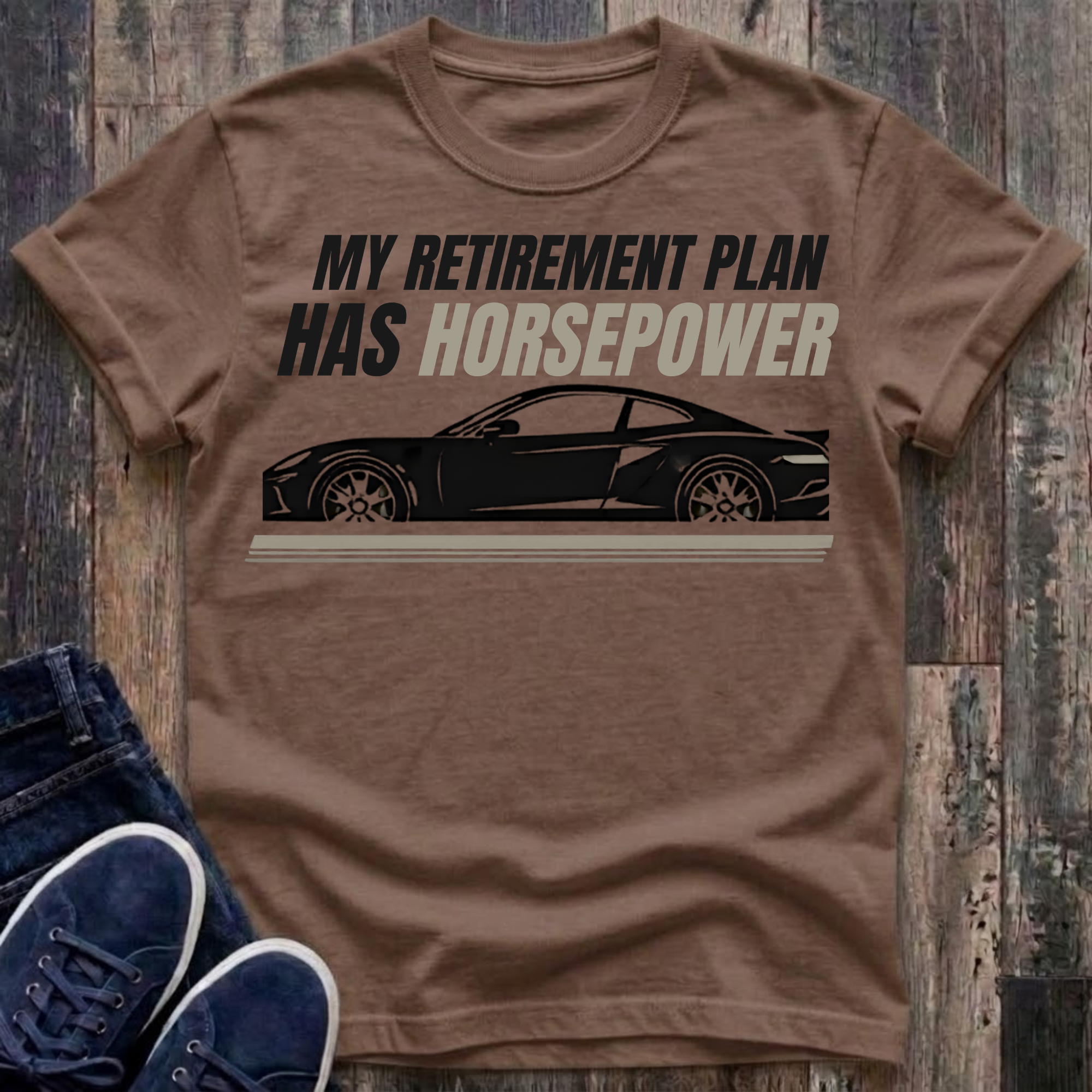 NEW Colors - My Retirement Plan Has Horsepower T-Shirt