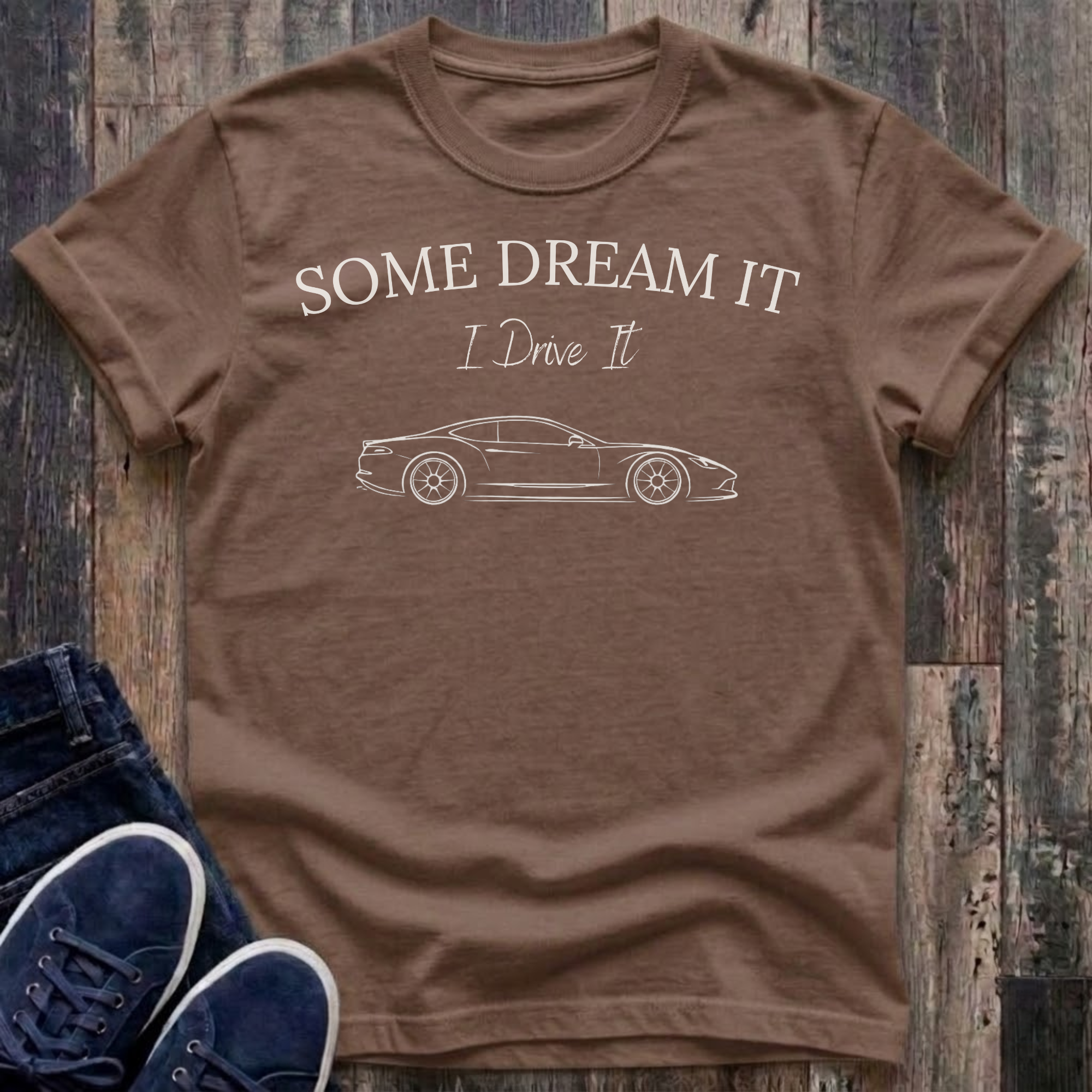 Some Dream It. I Drive It. T-Shirt