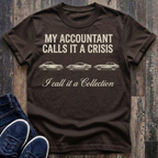 My Accountant Calls It A Crisis T-Shirt