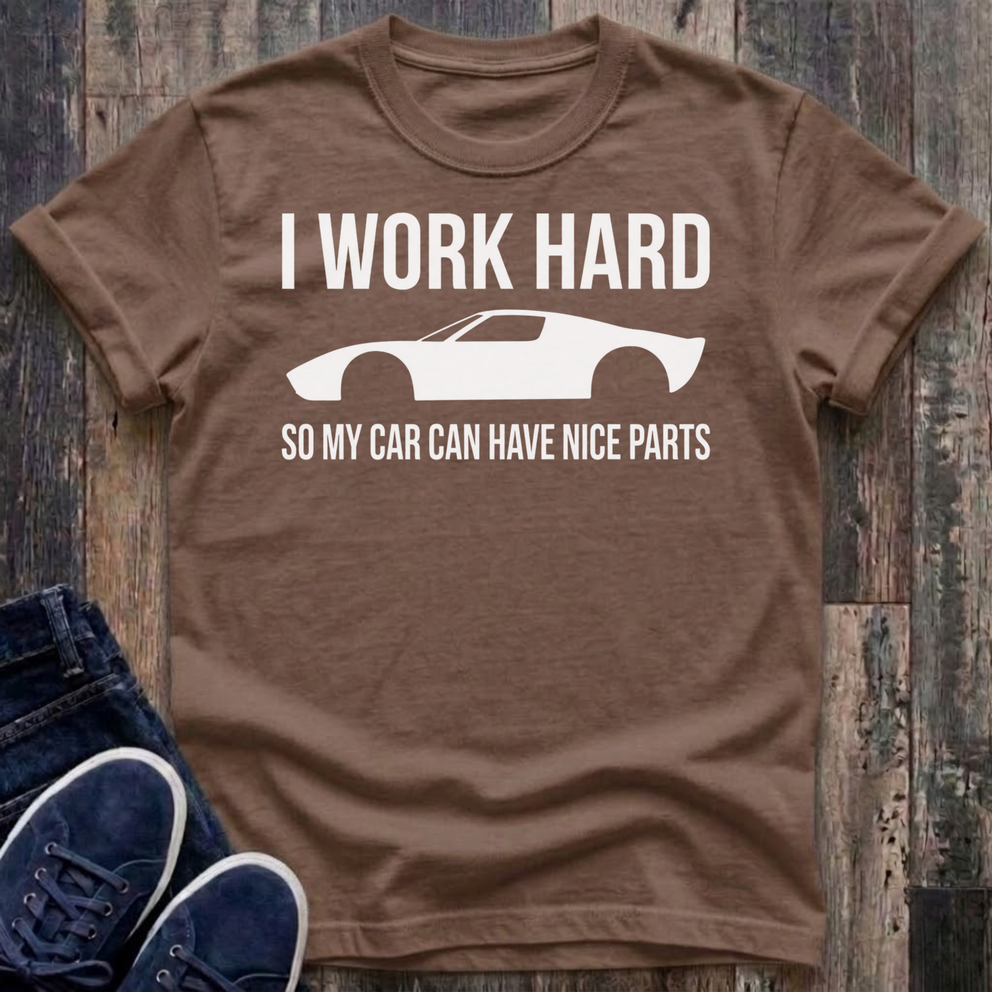 I Work Hard - So My Car Can Have Nice Parts T-Shirt