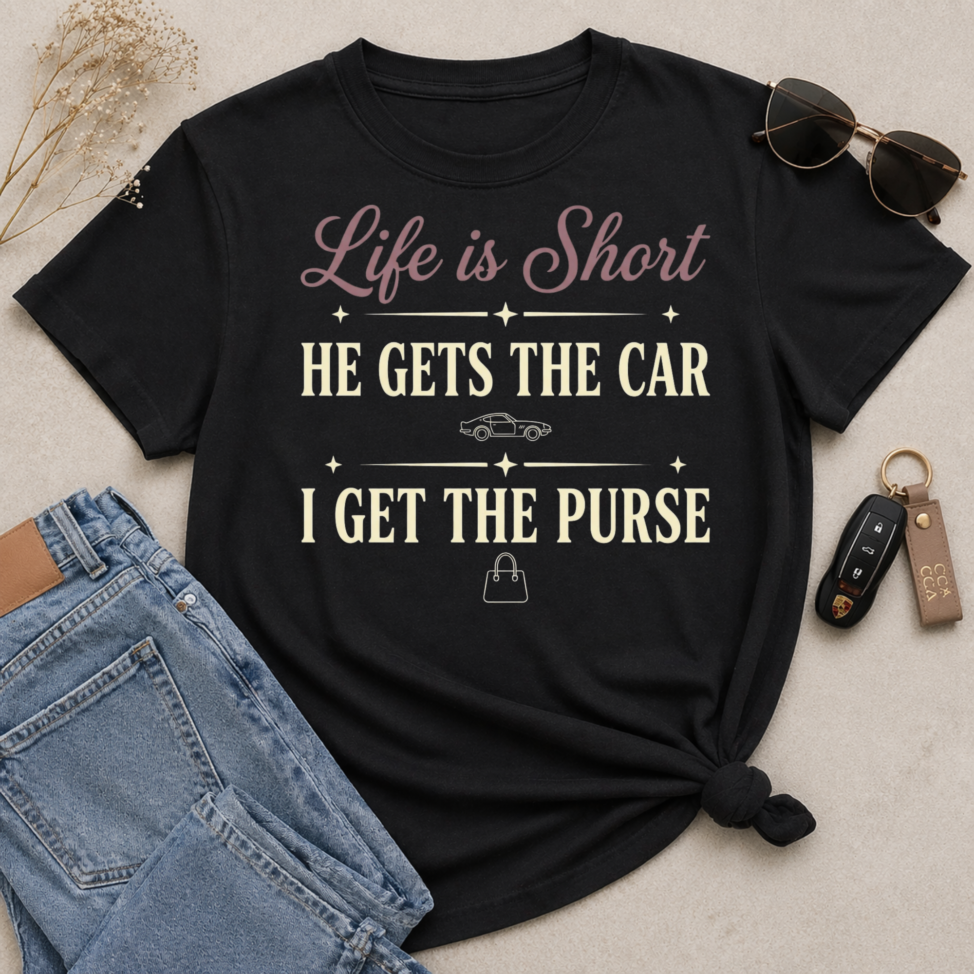 Life Is Short (Collection) He Gets The Car - I Get The Purse T-Shirt