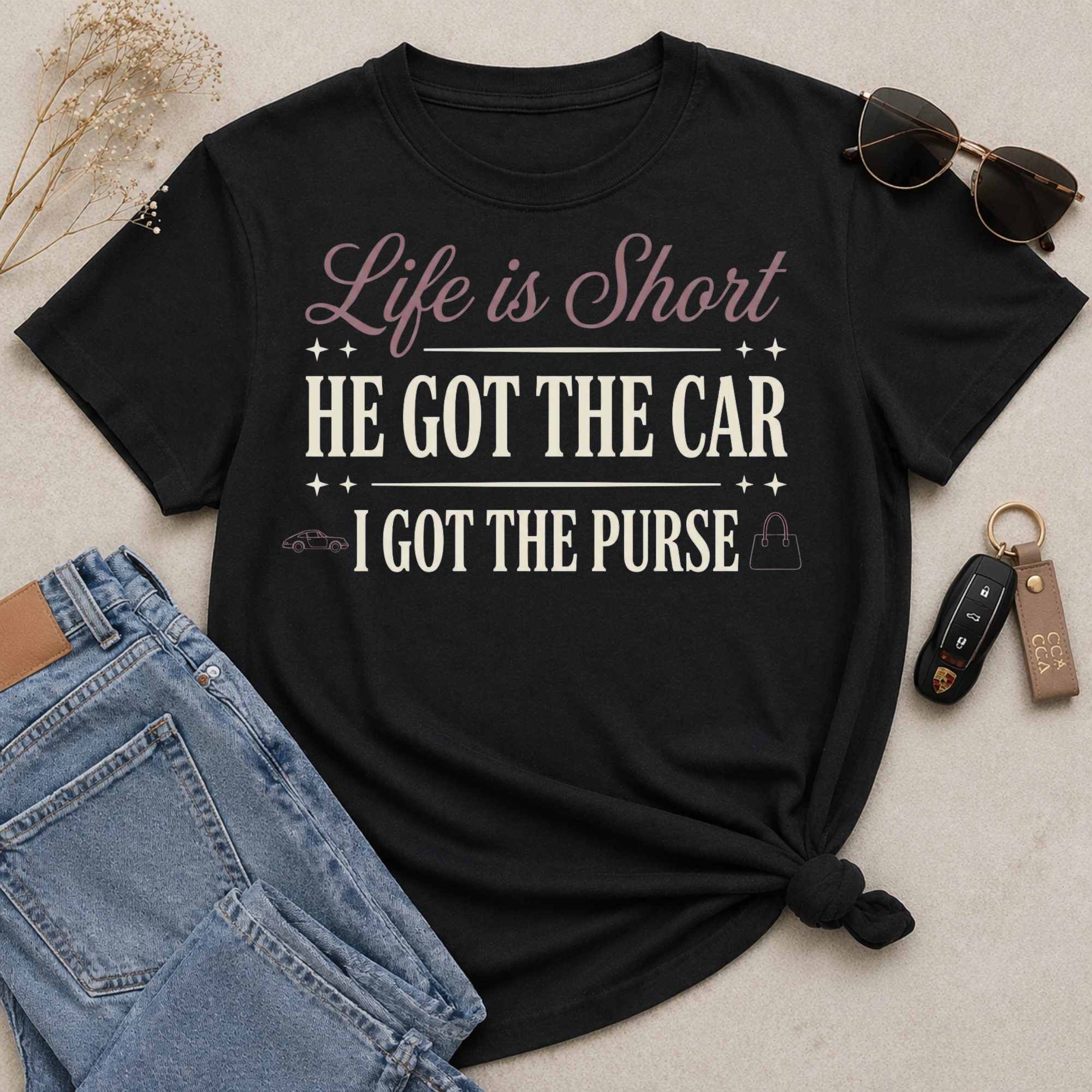 Life Is Short (Collection) He Got The Car - I Got The Purse T-Shirt