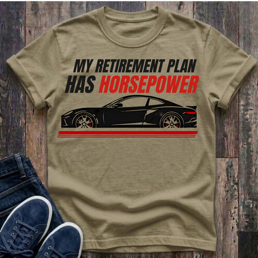 My Retirement Plan Has Horsepower T-Shirt