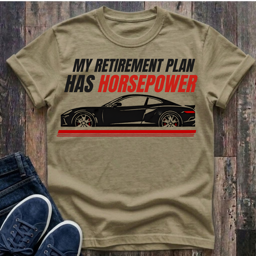 My Retirement Plan Has Horsepower T-Shirt