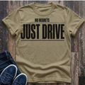 No Regrets JUST DRIVE T-Shirt