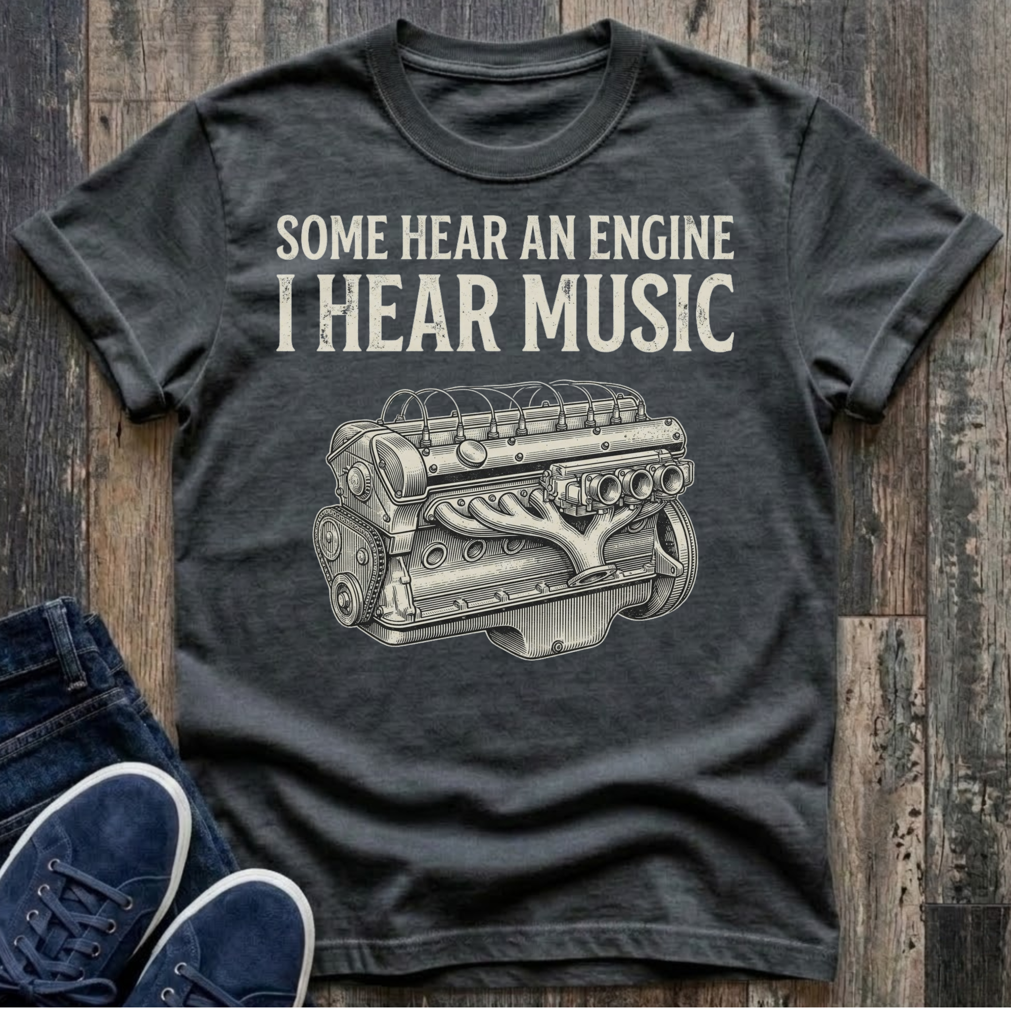 Some Hear An Engine - I Hear Music T-Shirt