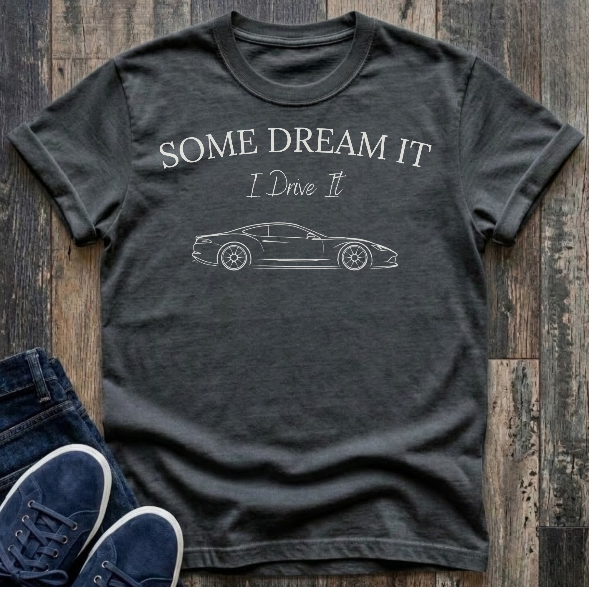 Some Dream It. I Drive It. T-Shirt