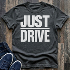 JUST DRIVE T-Shirt