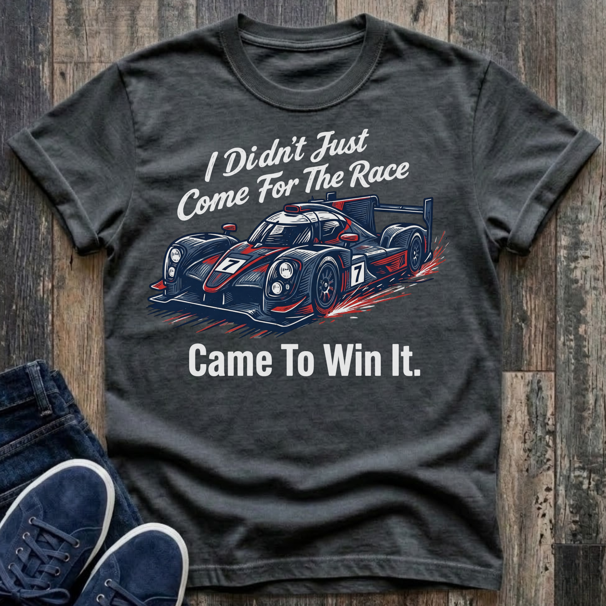 I Didn't Just Come For The Race .. Came To Win It. T-Shirt