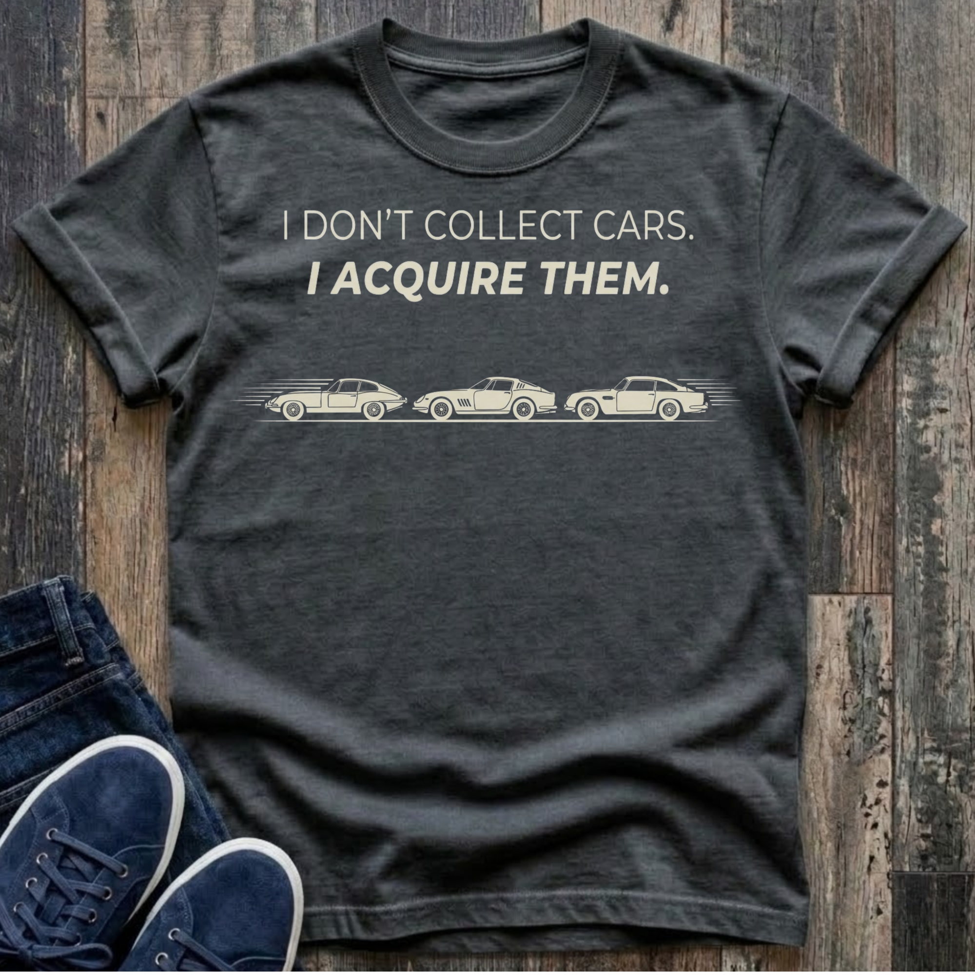 I Don't Collect Cars - I Acquire Them T-Shirt