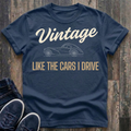 Vintage Like The Cars I Drive T-Shirt